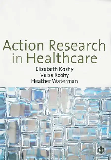 Action Research in Healthcare by Elizabeth Koshy
