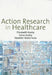 Action Research in Healthcare by Elizabeth Koshy