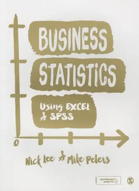 Business Statistics Using EXCEL and SPSS by Nick