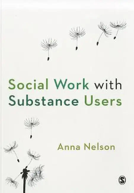Social Work with Substance Users by Anna Nelson