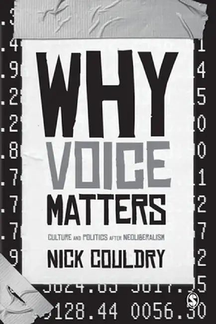 Why Voice Matters: Culture and Politics After Neoliberalism by Nick Couldry