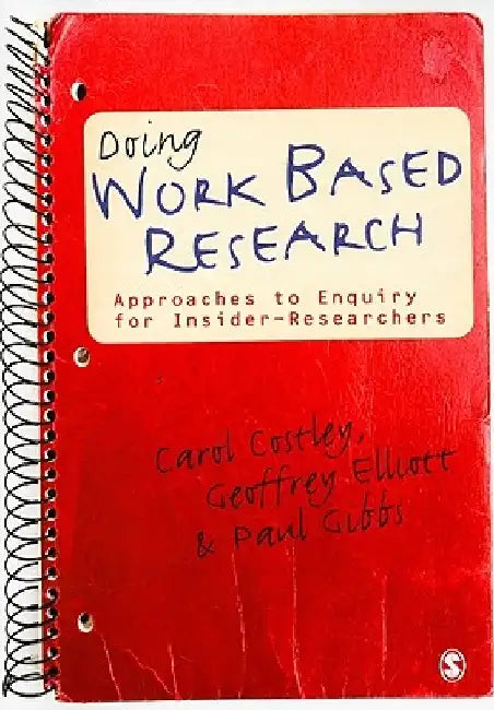 Doing Work Based Research: Approaches to Enquiry for Insider-Researchers by Carol Costley