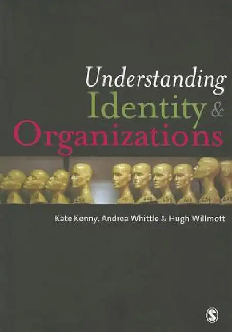 Understanding Identity & Organizations by Kate Kenny