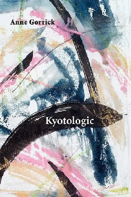 Kyotologic by Anne Gorrick