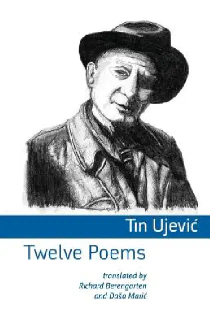 Twelve Poems by Tin Ujevic, Richard Berengarten