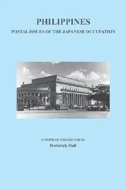 Philippines: Postal Issues of the Japanese Occupation by Roderick Hall