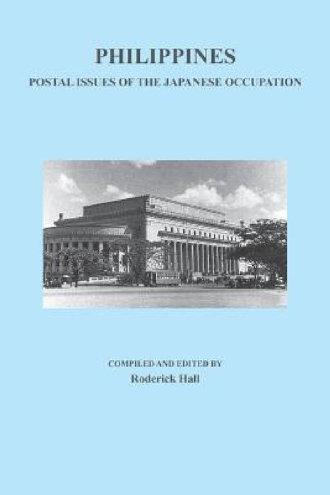 Philippines: Postal Issues of the Japanese Occupation by Roderick Hall