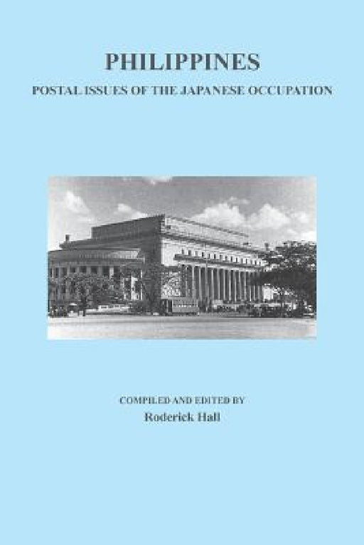 Philippines: Postal Issues of the Japanese Occupation by Roderick Hall