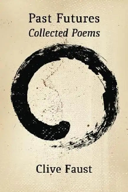Past Futures. Collected Poems by Clive Faust