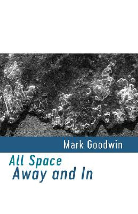 All Space Away and In by Mark Goodwin
