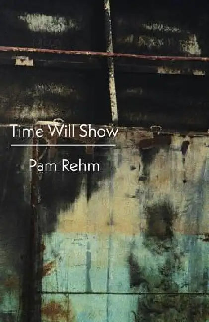 Time Will Show by Pam Rehm