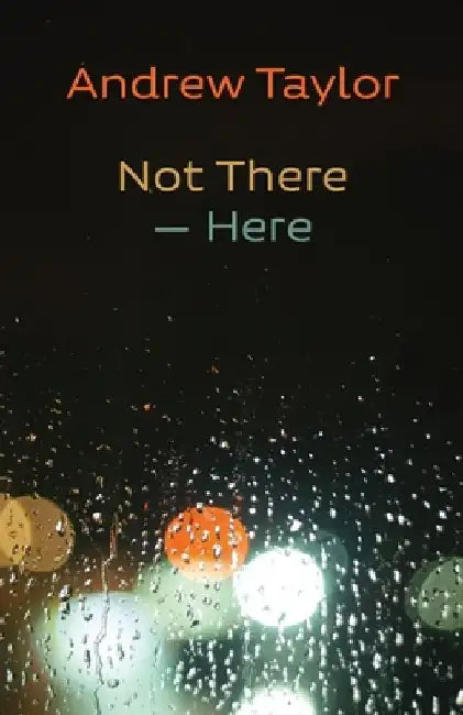 Not There - Here by Andrew Taylor