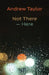 Not There - Here by Andrew Taylor