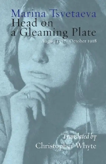 Head on a Gleaming Plate: August 1917-October 1918 by Marina Tsvetaeva