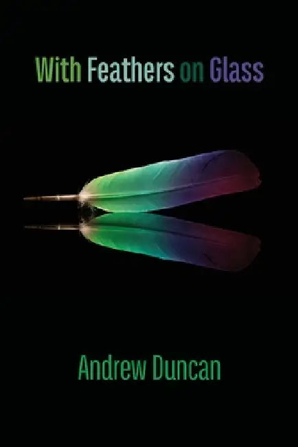 With Feathers on Glass by Andrew Duncan