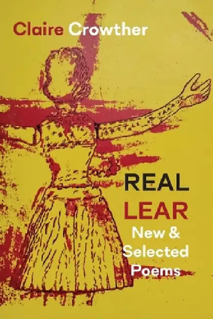 Real Lear: New & Selected Poems by Claire Crowther