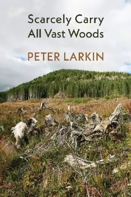 Scarcely Carry All Vast Woods by Peter Larkin