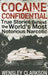 Cocaine Confidential: True Stories Behind the World's Most Notorious Narcotic by Wensley Clarkson