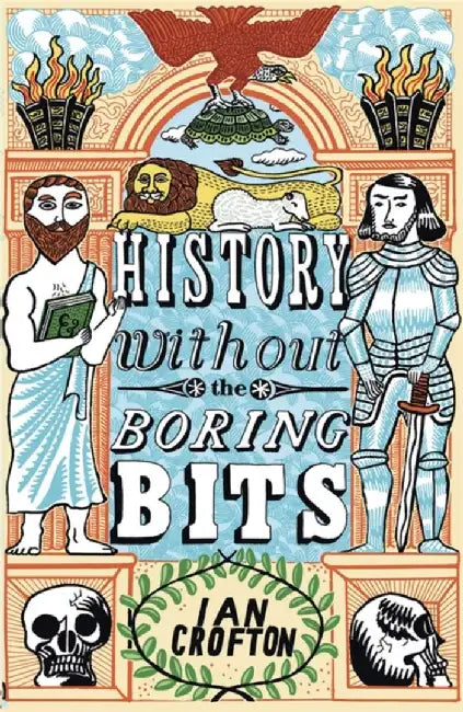 History Without the Boring Bits: A Curious Chronology of the World by Ian Crofton