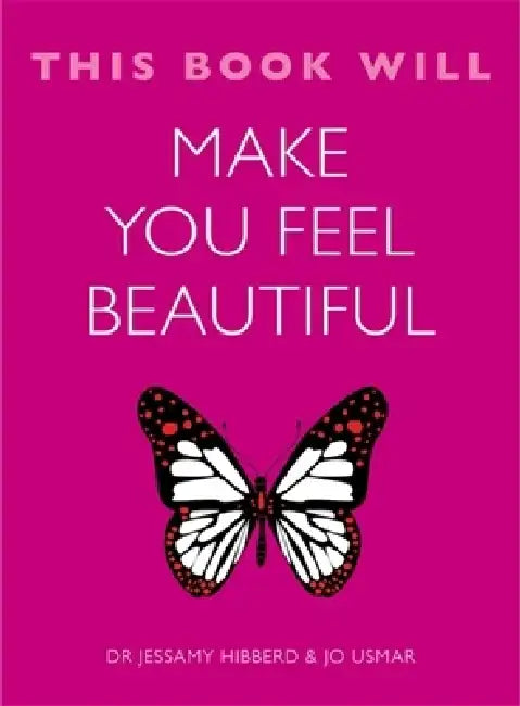 This Book Will Make You Feel Beautiful by Hibberd Jessamy