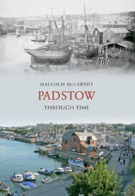 Padstow Through Time by Malcolm McCarthy