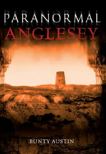 Paranormal Anglesey by Bunty Austin