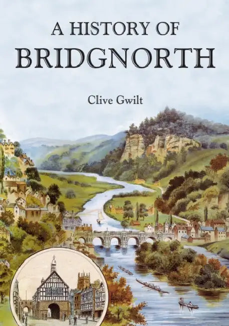 A History of Bridgnorth by Clive Gwilt