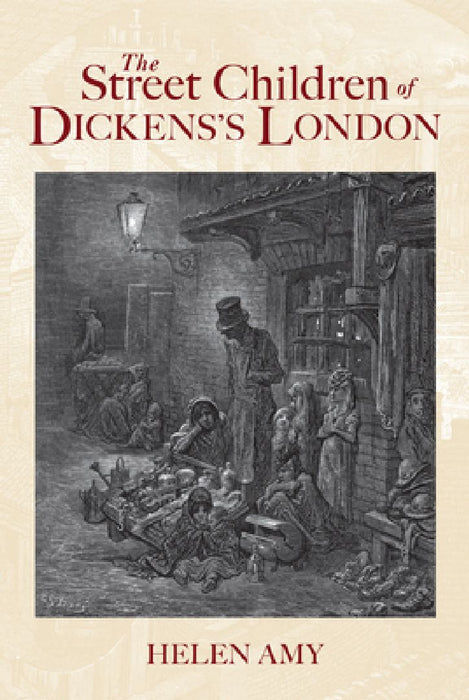 The Street Children of Dickens's London by Helen Amy