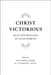 Christ Victorious: Selected Writings of Hugh Martin by Hugh Martin
