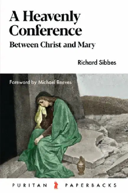 A Heavenly Conference: Between Christ and Mary by Richard Sibbes