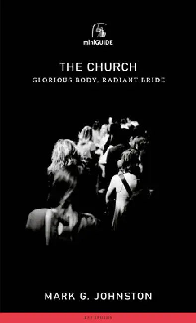 Church: Glorious Body, Radiant Bride by Mark Johnston