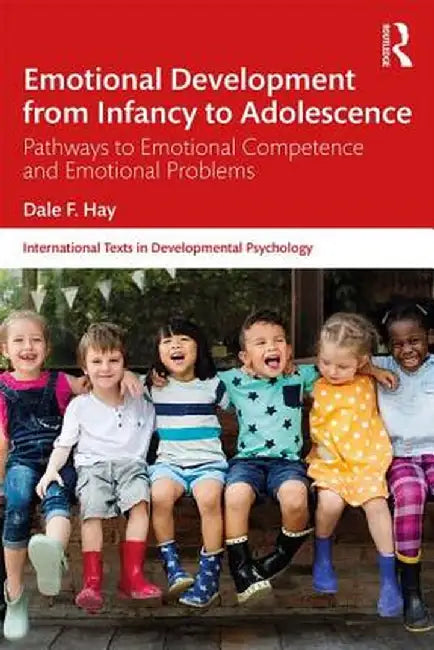 Emotional Development from Infancy to Adolescence: Pathways to Emotional Competence and Emotional Problems by Dale F. Hay