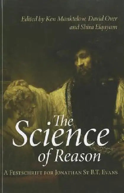 The Science of Reason: A Festschrift for Jonathan St B.T. Evans by Ken Manktelow