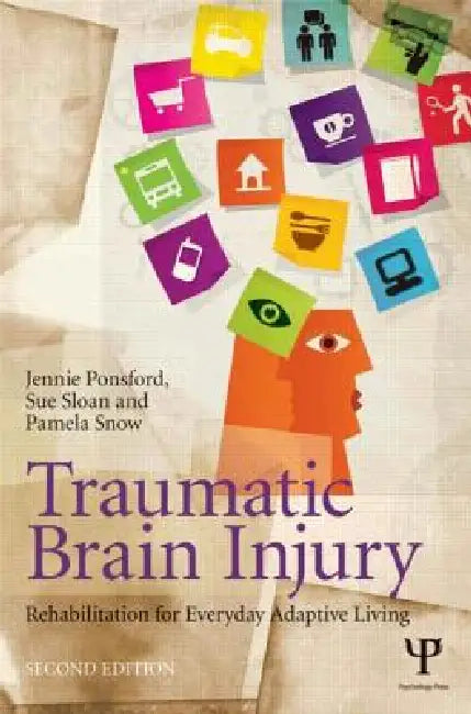 Traumatic Brain Injury: Rehabilitation For Everyday Adaptive Living, by Jennie Ponsford