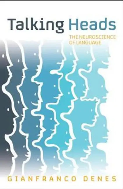 Talking Heads: The Neuroscience of Language by Gianfranco Denes