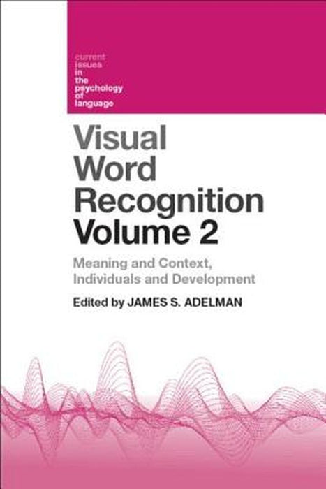 Visual Word Recognition: Meaning and Context, Individuals and Development by James S. Adelman