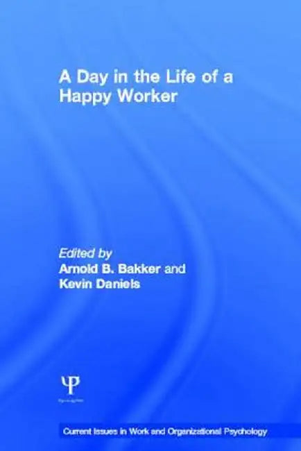 A Day in the Life of a Happy Worker by Arnold Bakker