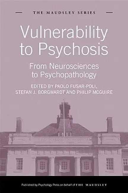 Vulnerability to Psychosis: From Neurosciences to Psychopathology by Paolo Fusar-Poli