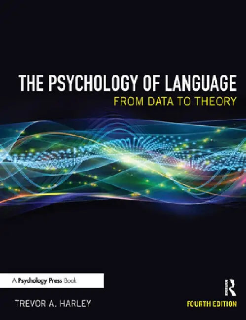 The Psychology of Language: From Data to Theory by Trevor A. Harley