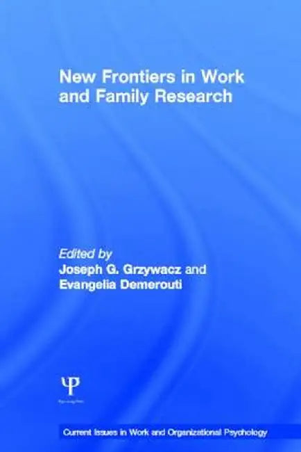 New Frontiers in Work and Family Research by Joseph Grzywacz