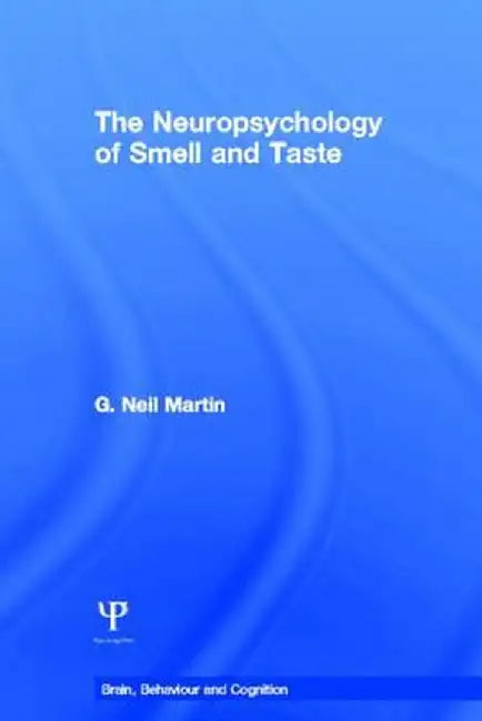 The Neuropsychology of Smell and Taste by G. Neil Martin