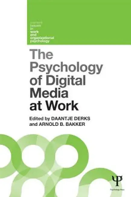 The Psychology of Digital Media at Work by Daantje Derks