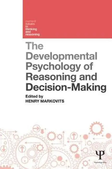 The Developmental Psychology of Reasoning and Decision-Making by Henry Markovits
