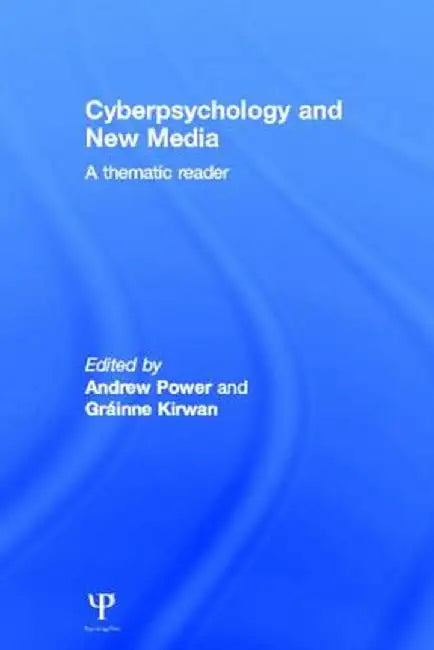 Cyberpsychology and New Media: A Thematic Reader by Andrew Power