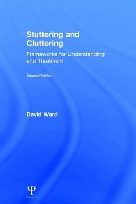 Stuttering and Cluttering : Frameworks for Understanding and Treatment by David Ward