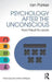 Psychology After the Unconscious: From Freud to Lacan by Ian Parker