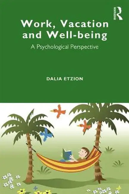 Work Vacation and Well-being: Who's afraid to take a break? by Etzion