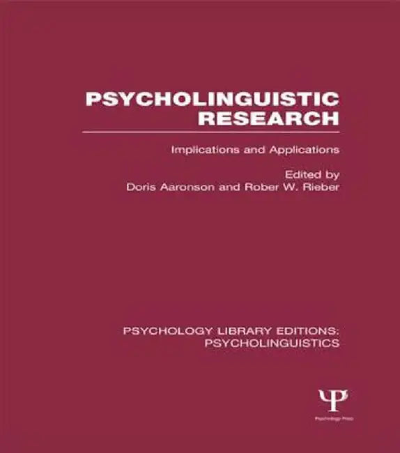 Psycholinguistic Research (Ple: Psycholinguistics): Implications and Applications by Doris Aaronson