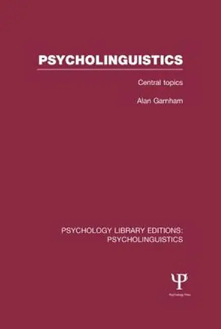 Psycholinguistics (Ple: Psycholinguistics): Central Topics by Alan Garnham