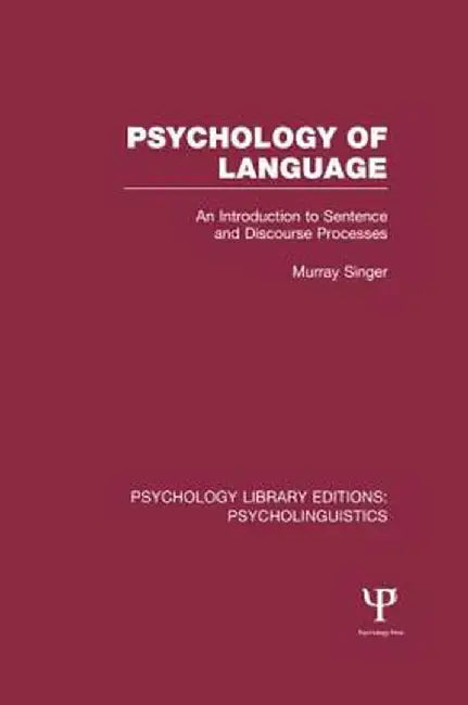 Psychology of Language (Ple: Psycholinguistics): An Introduction to Sentence and Discourse Processes by Murray Singer